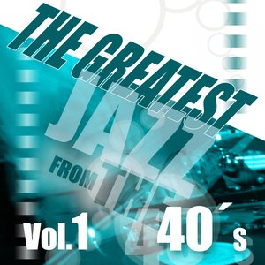 The Greatest Jazz from the 40's (Vol. 1)