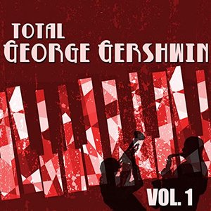 Total George Gershwin, Vol. 1