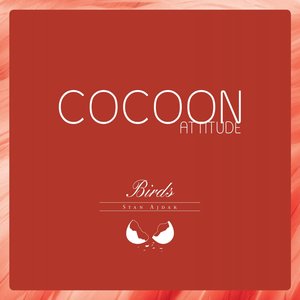 Cocoon Attitude: Birds