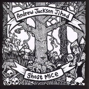 Andrew Jackson Jihad & Ghost Mice