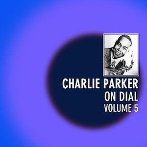Charlie Parker On Dial Volume 5