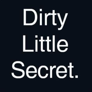 Dirty Little Secret