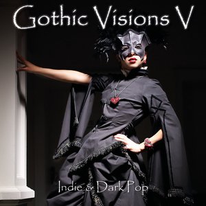 Gothic Visions V (Indie & Dark Pop)