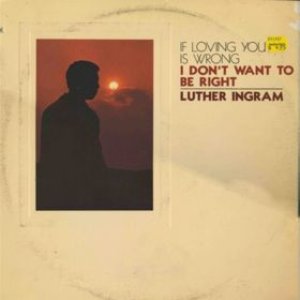 If Loving You Is Wrong (I Don't Want To Be Right)