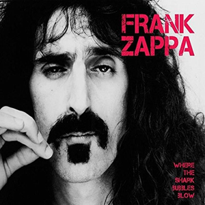 Frank Zappa - Where The Shark Bubbles Blow - Zortam Music