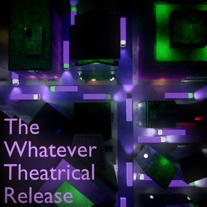 The Whatever Theatrical Release