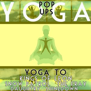 Yoga ToThe Kings Of Leon, Daughtry, Snow Patrol, Shinedown and The Fray