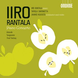 Rantala, I.: Piano Concerto and Concerto in G Sharp Major / A Flat Major / Astorale / Tangonator / Final Fantasy