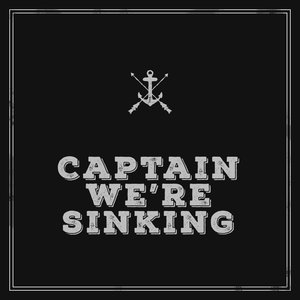 Captain We're Sinking