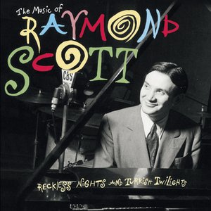 Image pour 'The Music Of Raymond Scott: Reckless Nights And Turkish Twilights'
