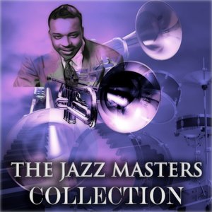 The Jazz Masters Collection (Original Jazz Recordings - Remastered)