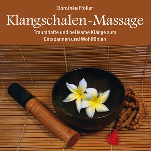 Klangschalen-Massage : Heilsame Klänge der Entspannung