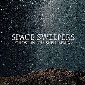 Space Sweepers (Ghost in The Shell Remix)