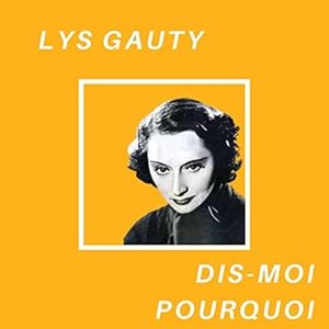 Dis-moi Pourquoi - Lys Gauty