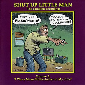 Shut Up Little Man - Complete Recordings Volume 2: "I Was A Mean Motherfucker In My Time"