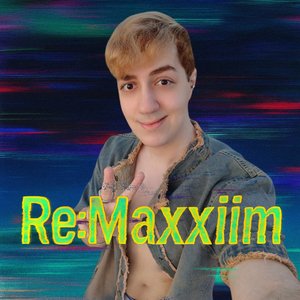 RE:Maxxiim