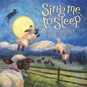 Sing Me To Sleep - Indie Lullabies