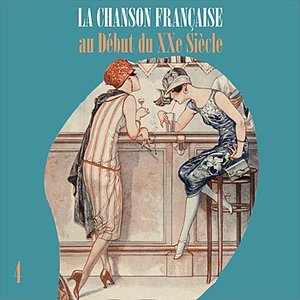La Chanson Française au Début du XXe Siècle, Vol. 4