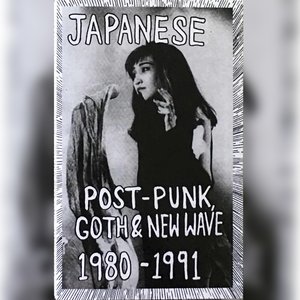 Japanese Post-Punk, Goth & New Wave 1980-1991