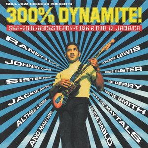 300% Dynamite! Ska, Soul, Rocksteady, Funk & Dub in Jamaica
