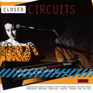 Closed Circuits: Australian Alternative Electronic Music of the '70s & '80s, Vol. 1