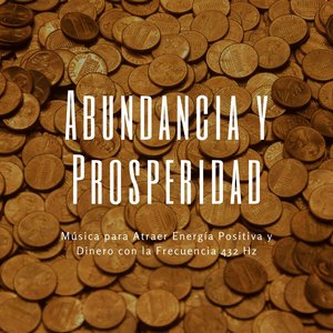 Abundancia y Prosperidad: Música para Atraer Energía Positiva y Dinero con la Frecuencia 432 Hz