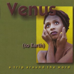 Venus to Earth (a trip around the word)