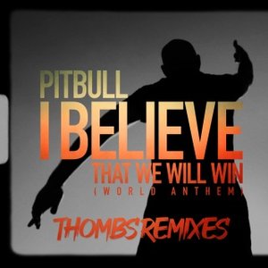 I Believe That We Will Win (World Anthem) [Thombs Remixes]