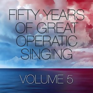 Fifty Years Of Great Operatic Singing Volume 5