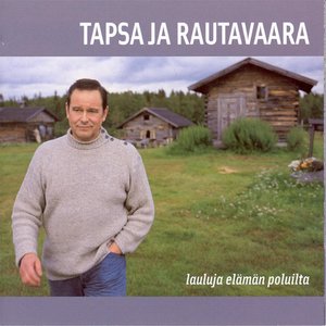 Tapsa ja Rautavaara - lauluja elämän poluilta