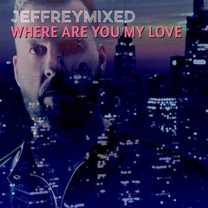 Where Are You My Love