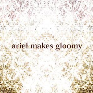 Ariel Makes Gloomy 的头像