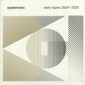 Systematic - Early Tapes 2004-2005
