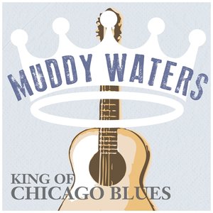 Muddy Waters - King of Chicago Blues, Volume. 01
