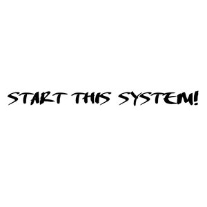 START THIS SYSTEM!