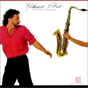 Richard Elliot - The Power of Suggestion - Zortam Music