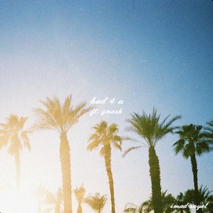 Bad 4 U (feat. gnash) - Single