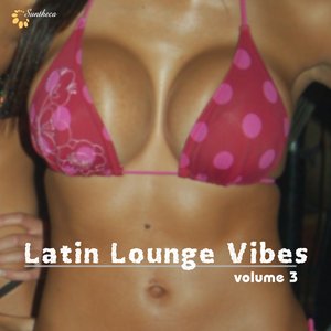 Latin Lounge Vibes, Vol. 3