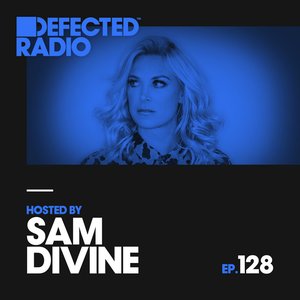 Defected Radio Episode 128 (hosted by Sam Divine)
