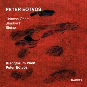 Peter Eötvös: Chinese Opera, Shadows & Steine