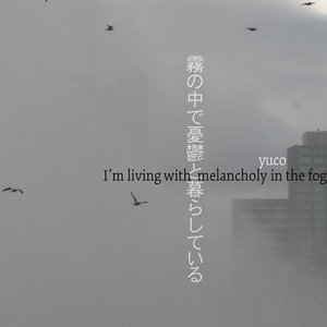 I'm Living With Melancholy in the Fog