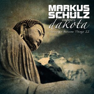 Markus Schulz Presents Dakota Thoughts Become Things 2