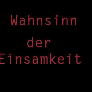 Wahnsinn der Einsamkeit