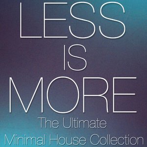 Less Is More - The Ultimate Minimal House Collection