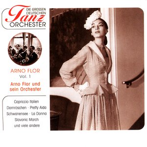 Die Grossen Deutschen Tanz Orchester: Arno Flor, Vol. 1
