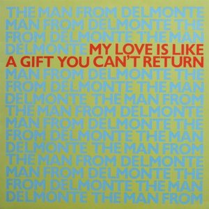 My Love Is Like A Gift You Can't Return