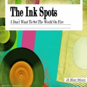 The Ink Spots: I Don't Want to Set the World On Fire