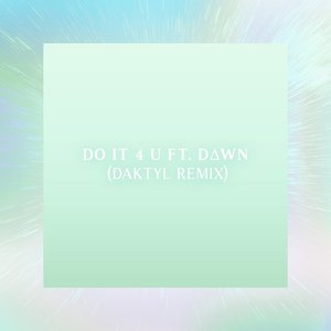 Do it 4 U (Daktyl Remix)