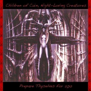 Image for 'Children of Cain, Night-Loving Creatures, Prepare Thyselves for 2012'