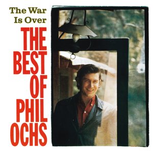 The War Is Over: The Best Of Phil Ochs